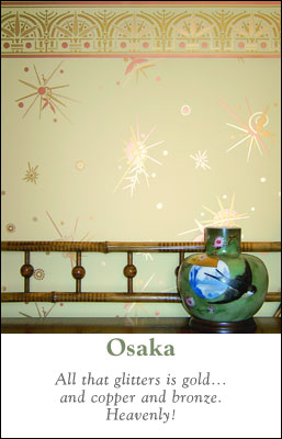 Osaka :: All that glitters is gold... and copper and bronze. Heavenly!